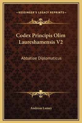 Codex Principis Olim Laureshamensis V2: Abbatia... [Latin] 1169365604 Book Cover