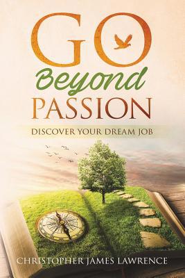 Go Beyond Passion: Discover Your Dream Job 1999023102 Book Cover