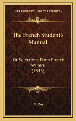 The French Student's Manual: Or Selections From... 1165734591 Book Cover