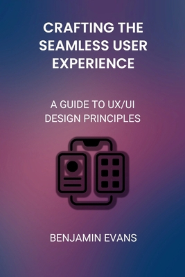 Crafting the Seamless User Experience: A Guide ... B0D3WS418R Book Cover