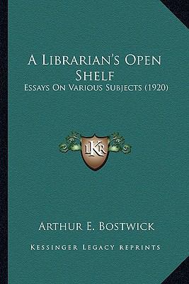 A Librarian's Open Shelf: Essays On Various Sub... 1163948853 Book Cover