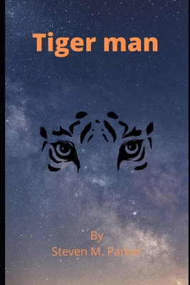 Tiger Man: Steven M. Parker B0FCFXDKYN Book Cover