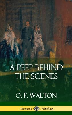 A Peep Behind the Scenes (Hardcover) 1387996371 Book Cover