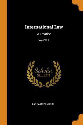International Law: A Treatise; Volume 1 0343975467 Book Cover
