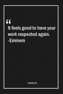 Paperback It feels good to have your work respected again. -Eminem: Lined Gift Notebook With Unique Touch | Journal | Lined Premium 120 Pages |work Quotes| Book