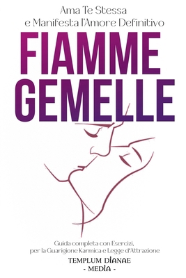 Fiamme Gemelle: Ama Te Stessa e Manifesta l'Amo... B0DHR3YCKN Book Cover