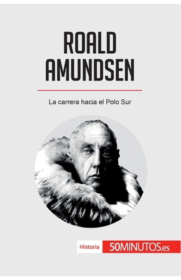 Roald Amundsen: La carrera hacia el Polo Sur [Spanish] 2808002912 Book Cover