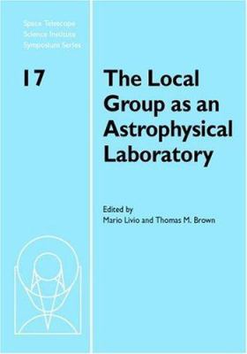 The Local Group as an Astrophysical Laboratory 0521847591 Book Cover