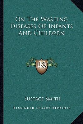 On The Wasting Diseases Of Infants And Children 1163111015 Book Cover