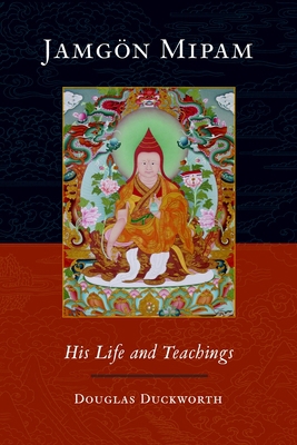 Jamgon Mipam: His Life and Teachings 1590306694 Book Cover