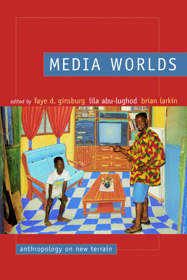 Media Worlds: Anthropology on New Terrain 0520232313 Book Cover