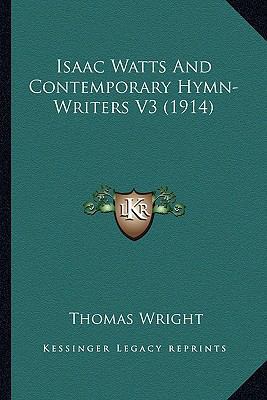 Isaac Watts And Contemporary Hymn-Writers V3 (1... 1164099094 Book Cover