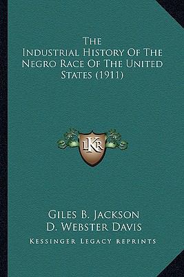 The Industrial History Of The Negro Race Of The... 1163983160 Book Cover