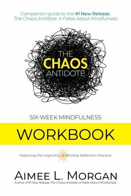 The Chaos Antidote: Six-Week Mindfulness Workbook 1734796650 Book Cover
