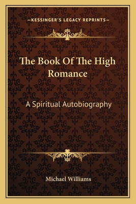 The Book Of The High Romance: A Spiritual Autob... 1163719315 Book Cover