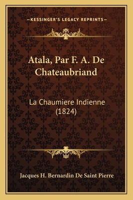 Atala, Par F. A. De Chateaubriand: La Chaumiere... [French] 1167497627 Book Cover