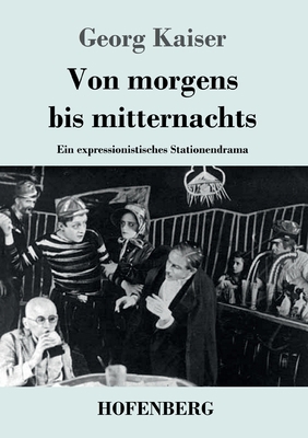 Von morgens bis mitternachts: Ein expressionist... [German] 3743734516 Book Cover
