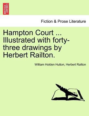 Hampton Court ... Illustrated with Forty-Three ... 1241601305 Book Cover