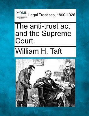 The Anti-Trust ACT and the Supreme Court. 1240114729 Book Cover