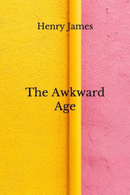The Awkward Age: (Aberdeen Classics Collection) B08GLR2HKM Book Cover