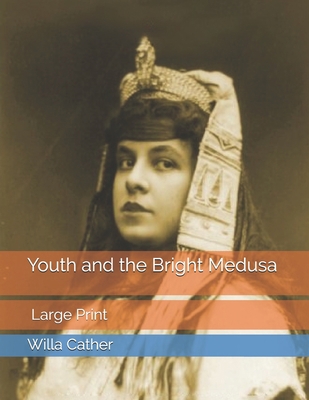 Youth and the Bright Medusa: Large Print 1696505402 Book Cover