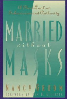 Married Without Masks: A New Look at Submission... 0801057272 Book Cover