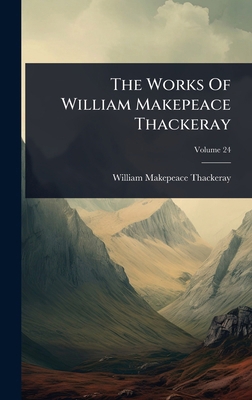 The Works Of William Makepeace Thackeray 1024879461 Book Cover