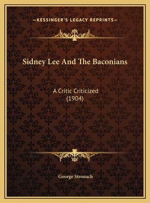 Sidney Lee And The Baconians: A Critic Criticiz... 1169443540 Book Cover