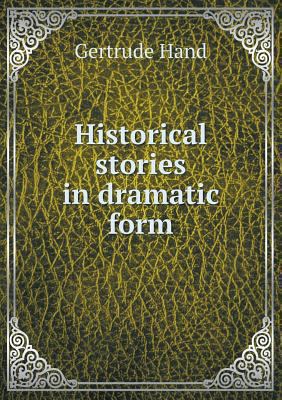 Historical stories in dramatic form 5518729197 Book Cover
