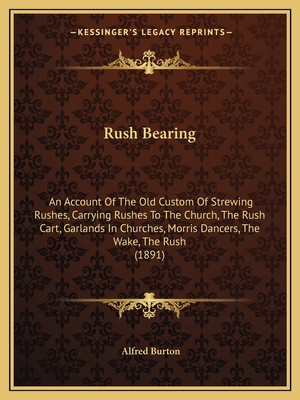 Rush Bearing: An Account Of The Old Custom Of S... 1164882163 Book Cover