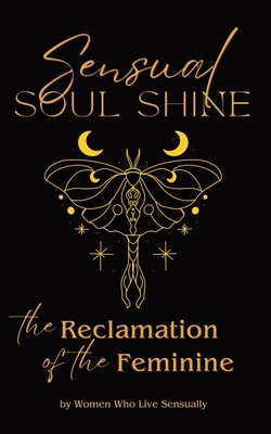 Sensual Soul Shine: The Reclamation of the Femi... 1916529178 Book Cover