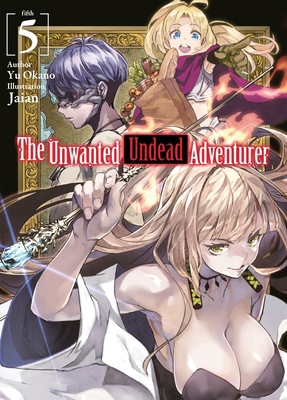 The Unwanted Undead Adventurer (Light Novel): V... 1718357443 Book Cover