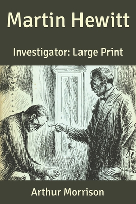Martin Hewitt: Investigator: Large Print B0875YM298 Book Cover