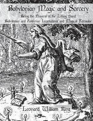 Babylonian Magic and Sorcery: Being the Prayers... 1721251103 Book Cover