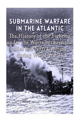 Submarine Warfare in the Atlantic: The History ... 1530900026 Book Cover