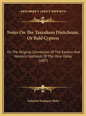 Notes On The Taxodium Distichium, Or Bald Cypre... 1169518443 Book Cover