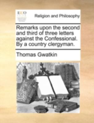 Remarks Upon the Second and Third of Three Lett... 1170528147 Book Cover