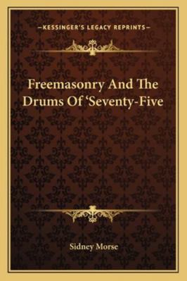 Freemasonry And The Drums Of 'Seventy-Five 1163182699 Book Cover