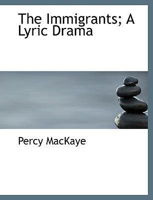 The Immigrants; A Lyric Drama [Large Print] 1116784173 Book Cover