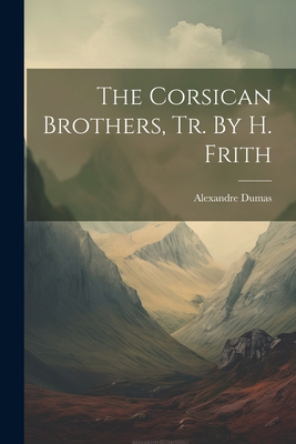 The Corsican Brothers, Tr. By H. Frith 1022361597 Book Cover