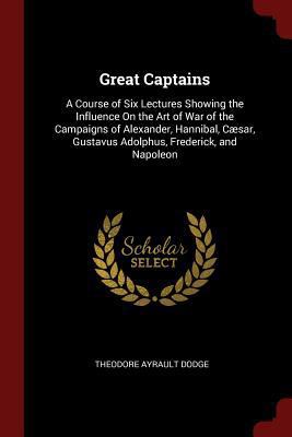 Great Captains: A Course of Six Lectures Showin... 1375553909 Book Cover