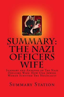 The Nazi Officers Wife: Summary and Analysis of the Nazi Officers Wife: How One Jewish Woman Survived the Holocaust 1500848557 Book Cover