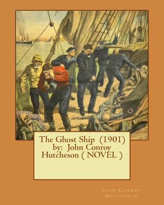 The Ghost Ship (1901) by: John Conroy Hutcheson... 1542946379 Book Cover