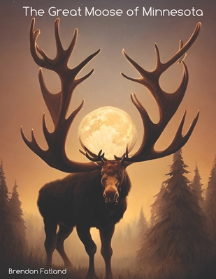 The Great Moose of Minnesota B0BMZCPJ5B Book Cover