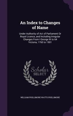 An Index to Changes of Name: Under Authority of... 1357565097 Book Cover