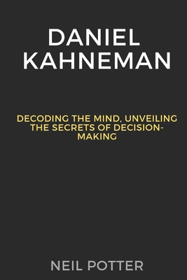 Daniel Kahneman: Decoding the Mind, Unveiling t... B0CQ5H5P53 Book Cover