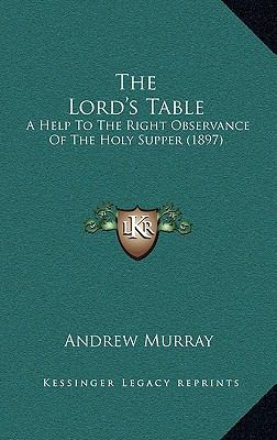 The Lord's Table: A Help to the Right Observanc... 1165174588 Book Cover