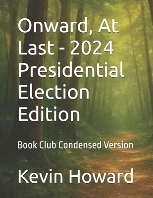 Onward, At Last - 2024 Presidential Election Ed... B0FTRT189P Book Cover