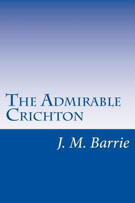 The Admirable Crichton 1500376167 Book Cover