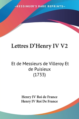 Lettres D'Henry IV V2: Et de Messieurs de Ville... [French] 1104993147 Book Cover